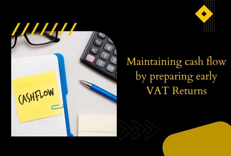 Maintaining cash flow by preparing early VAT Returns