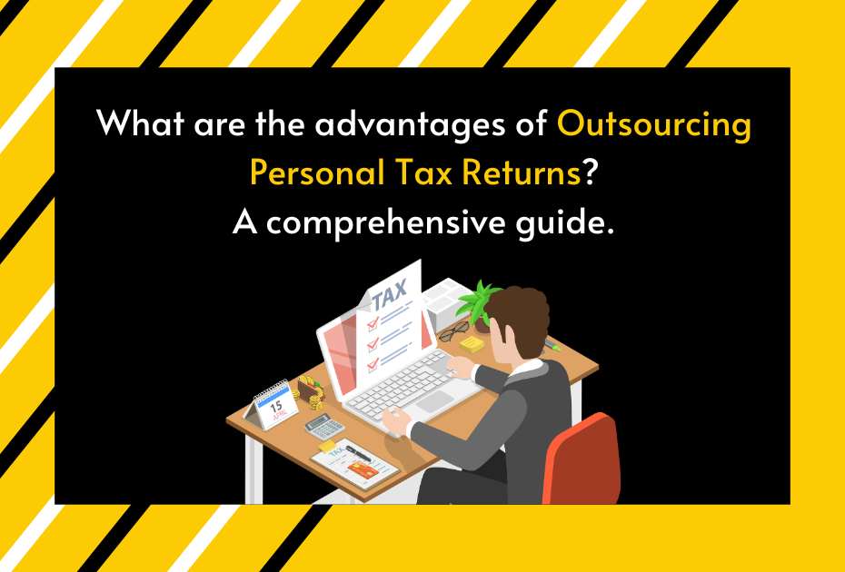 What are the advantages of outsourcing personal tax returns? A comprehensive guide