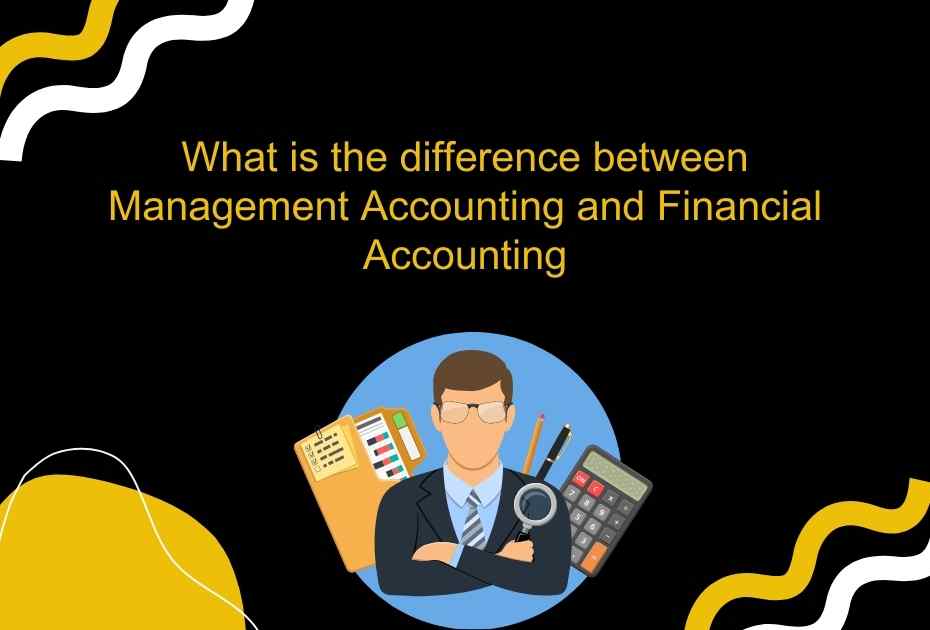What is the difference between management accounting and financial accounting?