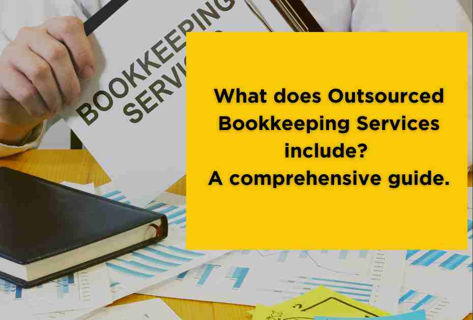 What does outsourced bookkeeping services include? A comprehensive guide.