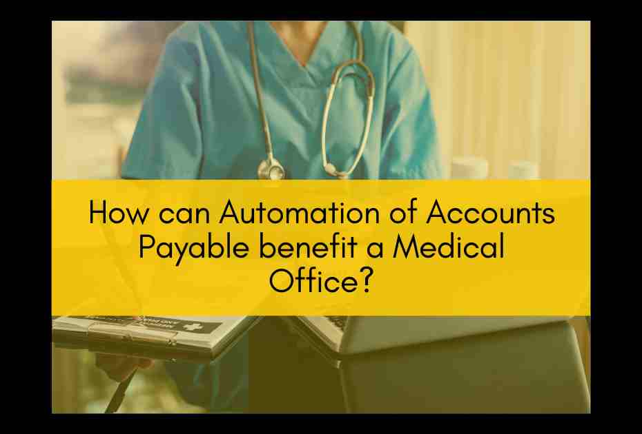 How can automation of accounts payable benefit a medical office?