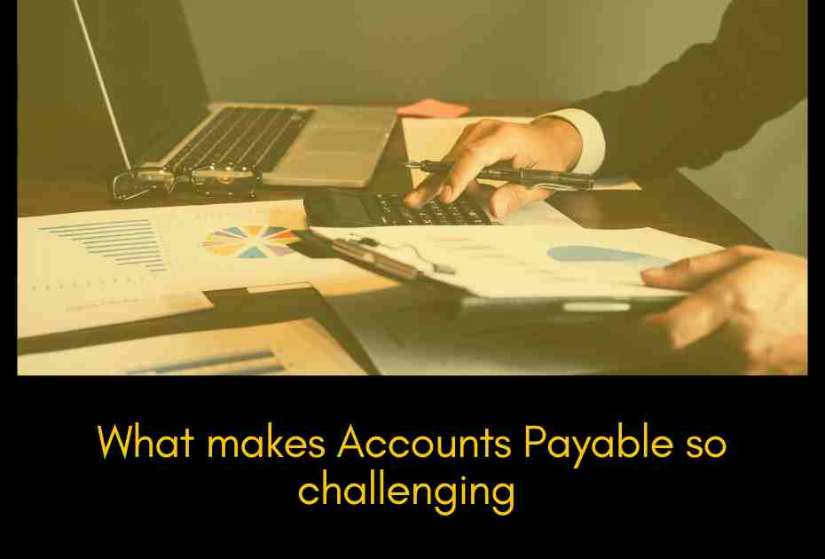 What makes Accounts payable so challenging