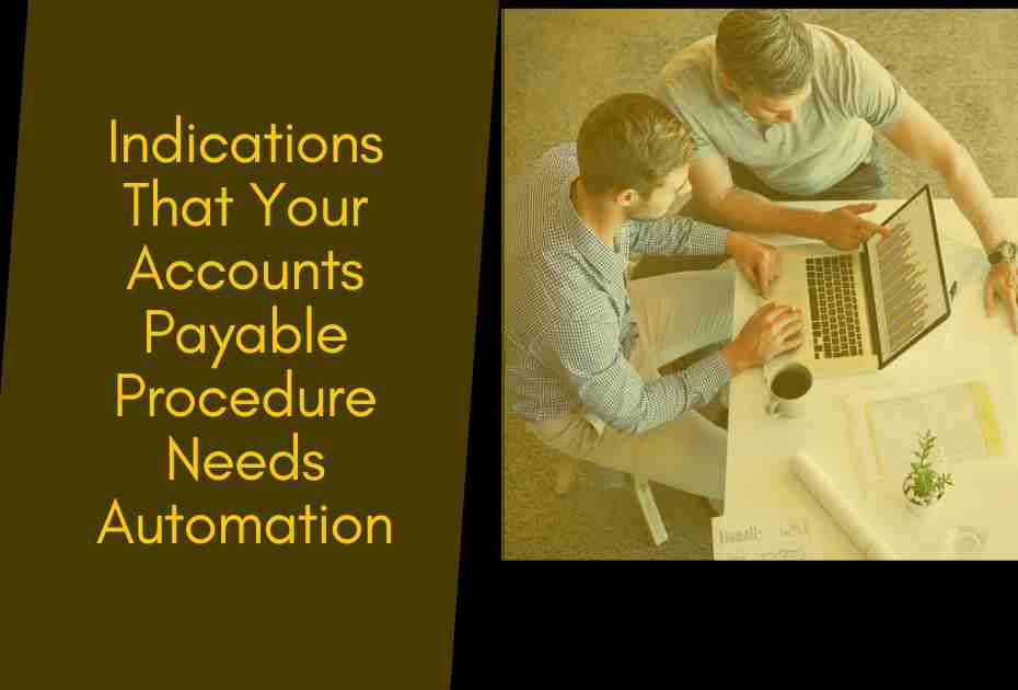 Indication that your Accounts Payable Procedure Needs Automation