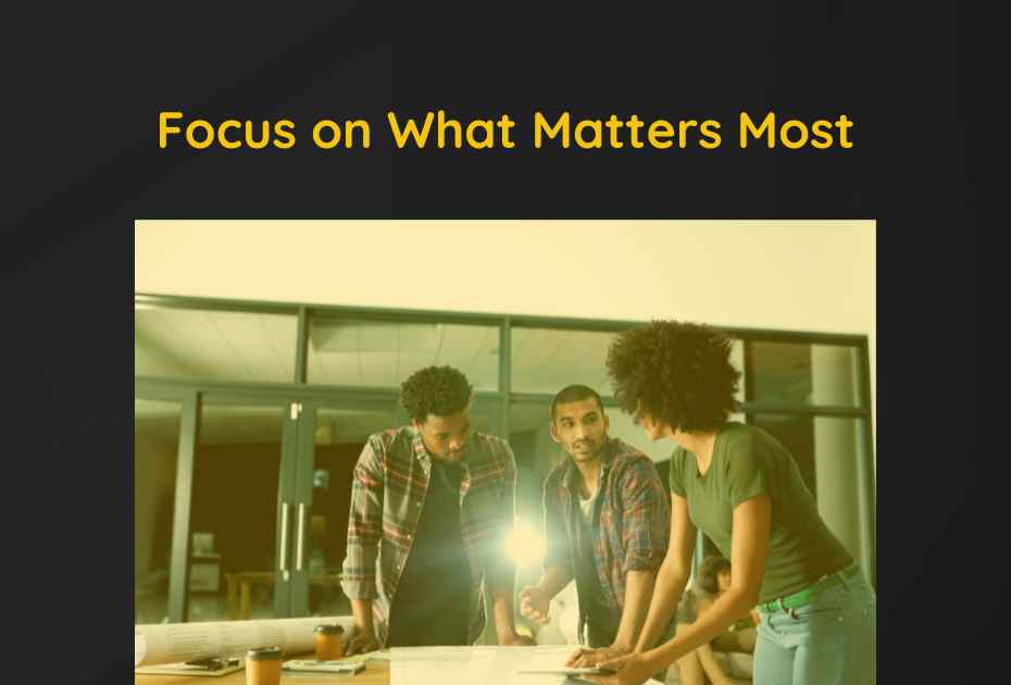 Focus on what matters most