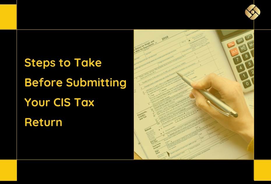 Steps to take before submitting your CIS Tax Return
