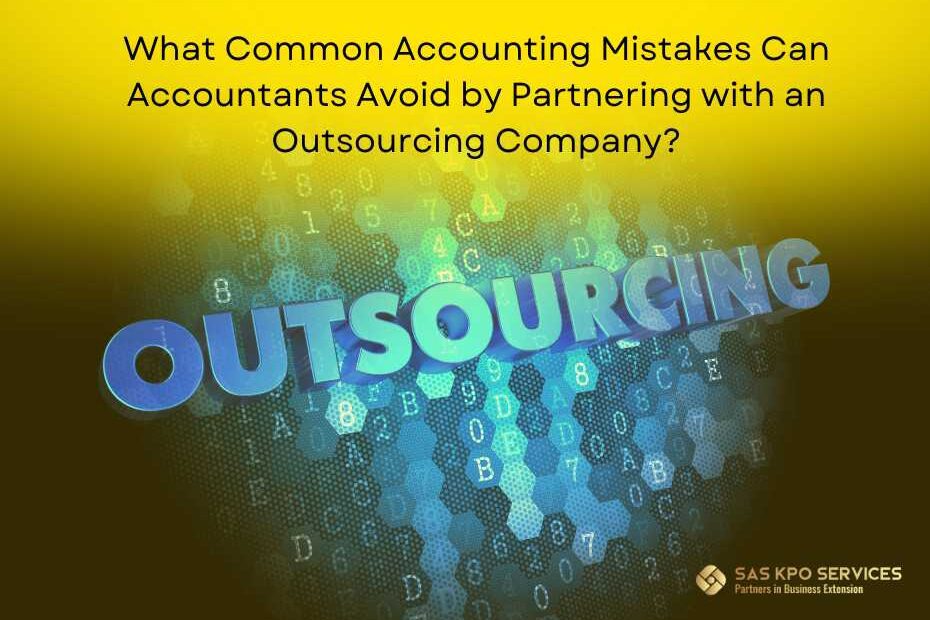 What Common Accounting Mistakes Can Accountants Avoid by Partnering with an Outsourcing Company?